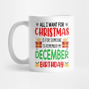 All I Want For Christmas is for Someone to Remember my December Birthday Funny Birthday Gift Mug